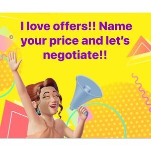 I LOVE OFFERS, LET'S‎ NEGOTIATE!!